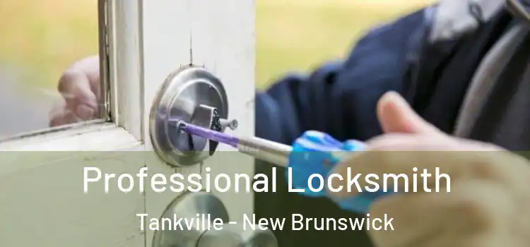 Professional Locksmith Tankville - New Brunswick