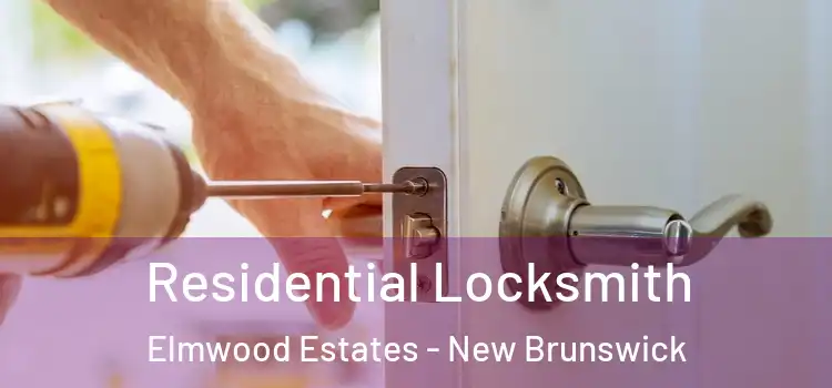 Residential Locksmith Elmwood Estates - New Brunswick