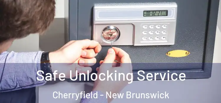 Safe Unlocking Service Cherryfield - New Brunswick