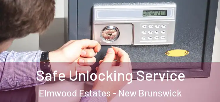 Safe Unlocking Service Elmwood Estates - New Brunswick